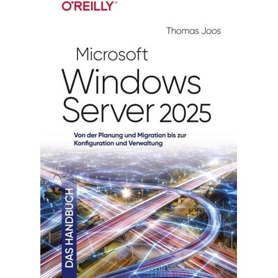 O'Reilly Microsoft Windows Server 2025 - Das Handbuch O'Reilly Microsoft Windows Server 2025 - Das Handbuch