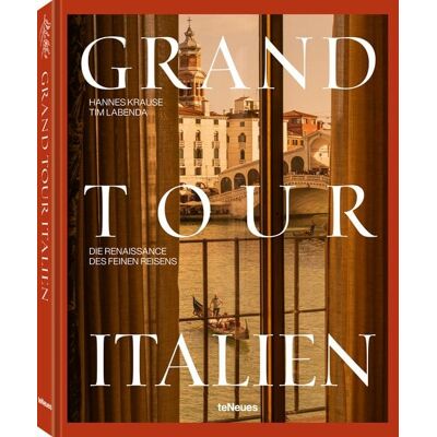 TeNeues Verlag ein Imprint des Gestalten Verlags Grand Tour Italien TeNeues Verlag ein Imprint des Gestalten Verlags Grand Tour Italien