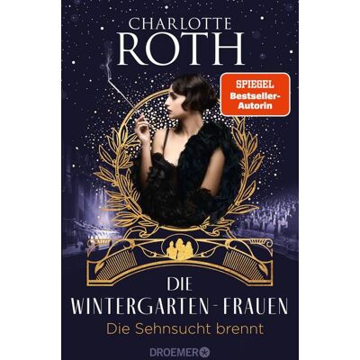 Droemer eBook Die Wintergarten-Frauen. Die Sehnsucht brennt Droemer eBook Die Wintergarten-Frauen. Die Sehnsucht brennt