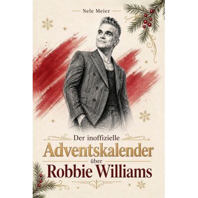 Elian Der inoffizielle Adventskalender über Robbie Williams Elian Der inoffizielle Adventskalender über Robbie Williams