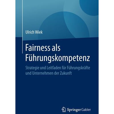 Springer Berlin Fairness als Führungskompetenz Springer Berlin Fairness als Führungskompetenz