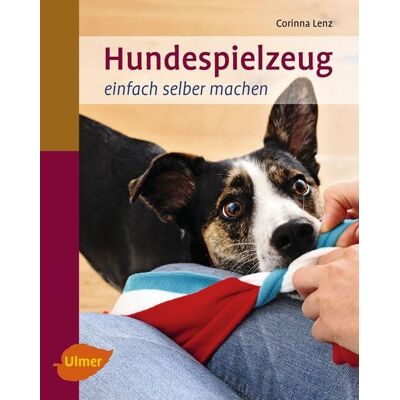 Verlag Eugen Ulmer Hundespielzeug einfach selber machen Verlag Eugen Ulmer Hundespielzeug einfach selber machen