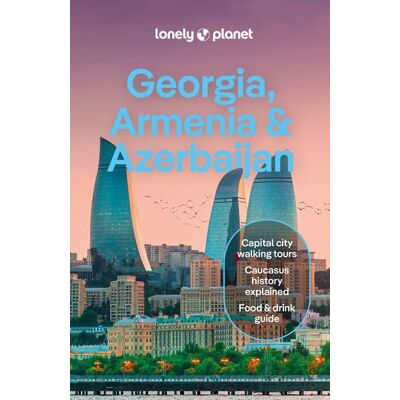 Lonely Planet Georgia, Armenia & Azerbaijan Lonely Planet Georgia, Armenia & Azerbaijan