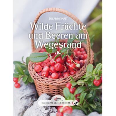 Servus Das große kleine Buch: Wilde Früchte und Beeren am Wegesrand Servus Das große kleine Buch: Wilde Früchte und Beeren am Wegesrand