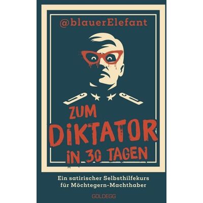 Goldegg Zum Diktator in 30 Tagen Goldegg Zum Diktator in 30 Tagen