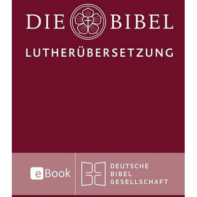 Deutsche Bibelgesellschaft Lutherbibel revidiert 2017 - Die eBook-Ausgabe Deutsche Bibelgesellschaft Lutherbibel revidiert 2017 - Die eBook-Ausgabe