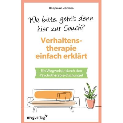 Mvg Wo, bitte, geht's denn hier zur Couch? Verhaltenstherapie einfach erklärt Mvg Wo, bitte, geht's denn hier zur Couch? Verhaltenstherapie einfach erklärt