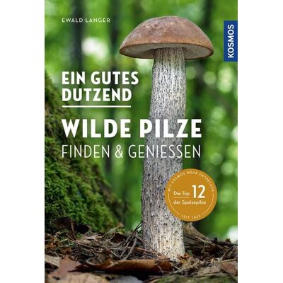 Kosmos Ein gutes Dutzend wilde Pilze Kosmos Ein gutes Dutzend wilde Pilze