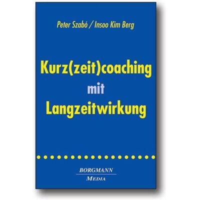 Borgmann Media Kurz(zeit)coaching mit Langzeitwirkung Borgmann Media Kurz(zeit)coaching mit Langzeitwirkung