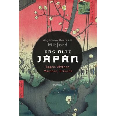 Anaconda Das alte Japan. Sagen, Mythen, Märchen, Bräuche Anaconda Das alte Japan. Sagen, Mythen, Märchen, Bräuche