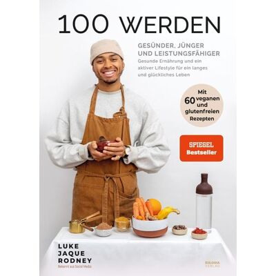 Eulogia Verlags GmbH 100 werden - Gesünder, jünger und leistungsfähiger Eulogia Verlags GmbH 100 werden - Gesünder, jünger und leistungsfähiger