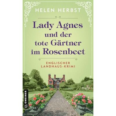 Gmeiner Verlag eBooks Lady Agnes und der tote Gärtner im Rosenbeet Gmeiner Verlag eBooks Lady Agnes und der tote Gärtner im Rosenbeet