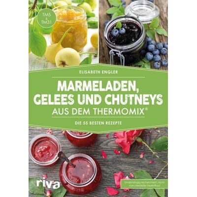 Riva Marmeladen, Gelees und Chutneys aus dem Thermomix® Riva Marmeladen, Gelees und Chutneys aus dem Thermomix®