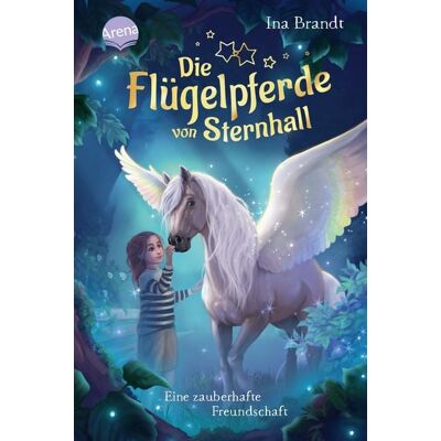 Arena Die Flügelpferde von Sternhall (1). Eine zauberhafte Freundschaft Arena Die Flügelpferde von Sternhall (1). Eine zauberhafte Freundschaft