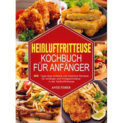 Bookmundo Direct Heißluftfritteuse Kochbuch für Anfänger Bookmundo Direct Heißluftfritteuse Kochbuch für Anfänger