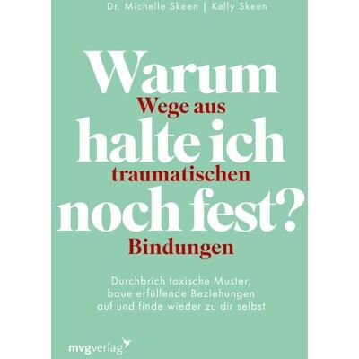 Mvg Warum halte ich noch fest? – Wege aus traumatischen Bindungen Mvg Warum halte ich noch fest? – Wege aus traumatischen Bindungen