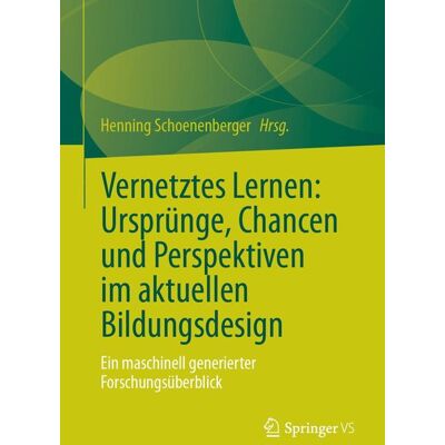 Springer Fachmedien Wiesbaden Vernetztes Lernen: Ursprünge, Chancen und Perspektiven im aktuellen Bildungsdesign Springer Fachmedien Wiesbaden Vernetztes Lernen: Ursprünge, Chancen und Perspektiven im aktuellen Bildungsdesign