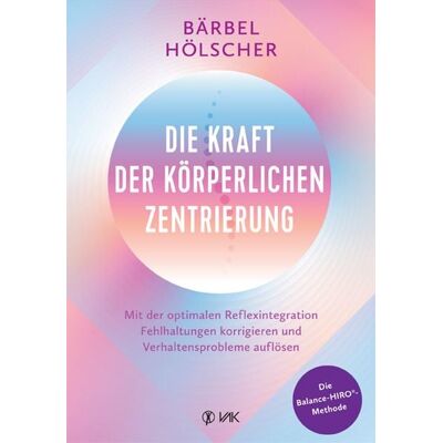 Vak Die Kraft der körperlichen Zentrierung Vak Die Kraft der körperlichen Zentrierung
