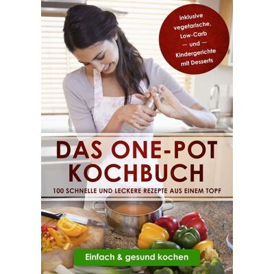 Edition JT Das One-Pot Kochbuch: 100 schnelle und leckere Rezepte aus einem Topf Edition JT Das One-Pot Kochbuch: 100 schnelle und leckere Rezepte aus einem Topf
