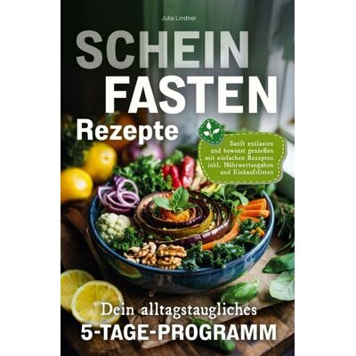 Blattwerk Verlag Scheinfasten Rezepte - Dein alltagstaugliches 5-Tage-Programm Blattwerk Verlag Scheinfasten Rezepte - Dein alltagstaugliches 5-Tage-Programm