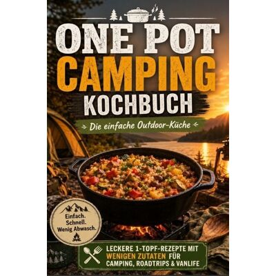 Bookmundo One Pot Camping Kochbuch - Die einfache Outdoor-Küche: Leckere 1-Topf-Rezepte mit wenigen Zutaten für Camping, Roadtrips & Vanlife Bookmundo One Pot Camping Kochbuch - Die einfache Outdoor-Küche: Leckere 1-Topf-Rezepte mit wenigen Zutaten für Camping, Roadtrips & Vanlife
