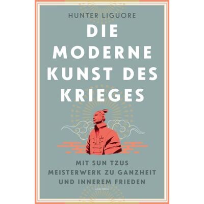 Anaconda Die moderne Kunst des Krieges. Mit Sun Tsus Meisterwerk zu Ganzheit und innerem Frieden Anaconda Die moderne Kunst des Krieges. Mit Sun Tsus Meisterwerk zu Ganzheit und innerem Frieden