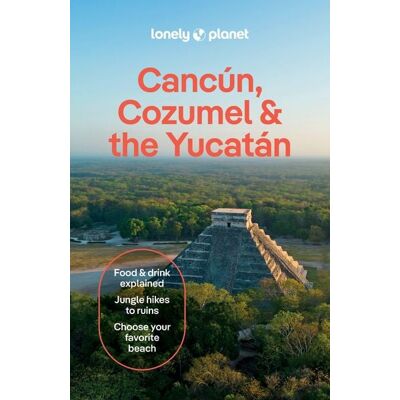 Lonely Planet Cancun, Cozumel & the Yucatan Lonely Planet Cancun, Cozumel & the Yucatan