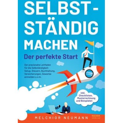 Eulogia Verlags GmbH Selbstständig machen - Der perfekte Start Eulogia Verlags GmbH Selbstständig machen - Der perfekte Start