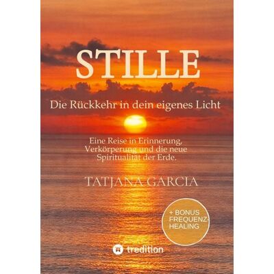 Tredition Stille - Die Rückkehr in dein eigenes Licht Tredition Stille - Die Rückkehr in dein eigenes Licht