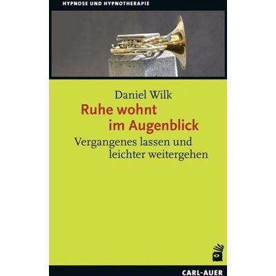 Carl-Auer Verlag Ruhe wohnt im Augenblick Carl-Auer Verlag Ruhe wohnt im Augenblick