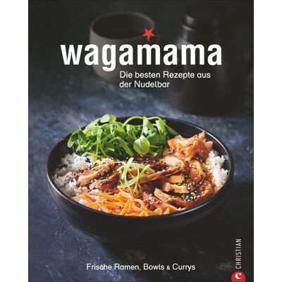 Christian Wagamama. Die besten Rezepte aus der Nudelbar Christian Wagamama. Die besten Rezepte aus der Nudelbar