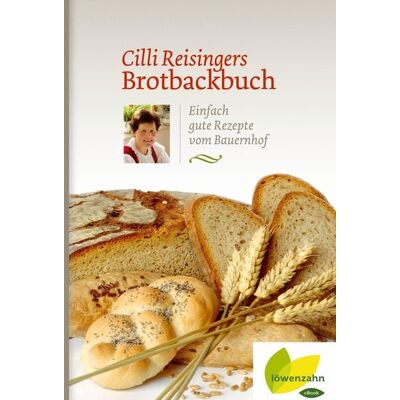 Löwenzahn Verlag Cilli Reisingers Brotbackbuch Löwenzahn Verlag Cilli Reisingers Brotbackbuch