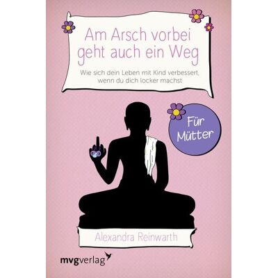 Mvg Am Arsch vorbei geht auch ein Weg – Für Mütter Mvg Am Arsch vorbei geht auch ein Weg – Für Mütter