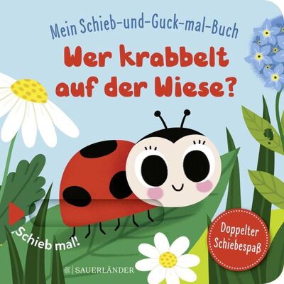 Fischer Sauerländer Mein Schieb & Guck-mal-Buch: Wer krabbelt auf der Wiese? Fischer Sauerländer Mein Schieb & Guck-mal-Buch: Wer krabbelt auf der Wiese?