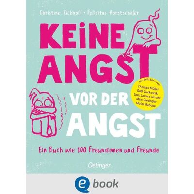 Oetinger Keine Angst vor der Angst. Ein Buch wie 100 Freundinnen und Freunde Oetinger Keine Angst vor der Angst. Ein Buch wie 100 Freundinnen und Freunde