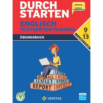 VERITAS Verlags- und Handelsgesellschaft m.b.H. Durchstarten Englisch Textsortentraining. Übungsbuch AHS/BHS (inkl. E-Book) VERITAS Verlags- und Handelsgesellschaft m.b.H. Durchstarten Englisch Textsortentraining. Übungsbuch AHS/BHS (inkl. E-Book)