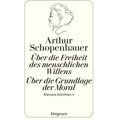 Diogenes Die beiden Grundprobleme der Ethik: Über die Freiheit des menschlichen Willens Diogenes Die beiden Grundprobleme der Ethik: Über die Freiheit des menschlichen Willens