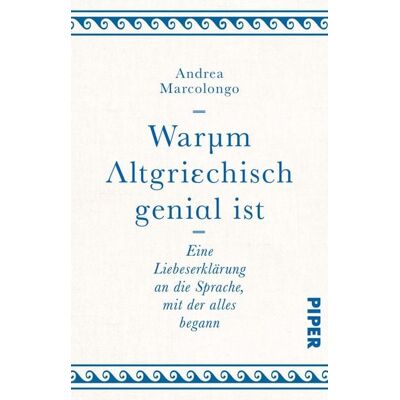 Piper Taschenbuch Warum Altgriechisch genial ist Piper Taschenbuch Warum Altgriechisch genial ist