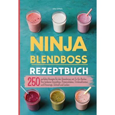 Bookmundo Ninja Blendboss Rezeptbuch-250 perfekte Rezepte für den Standmixer mit To-Go-Becher. Bookmundo Ninja Blendboss Rezeptbuch-250 perfekte Rezepte für den Standmixer mit To-Go-Becher.