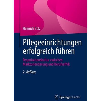 Springer Fachmedien Wiesbaden Pflegeeinrichtungen erfolgreich führen Springer Fachmedien Wiesbaden Pflegeeinrichtungen erfolgreich führen