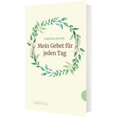 Camino Mein Gebet für jeden Tag Camino Mein Gebet für jeden Tag