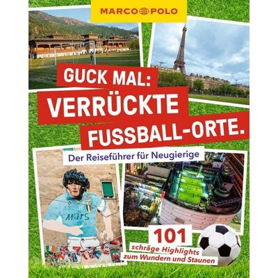 MairDuMont MARCO POLO Guck mal: Verrückte Fußball-Orte MairDuMont MARCO POLO Guck mal: Verrückte Fußball-Orte