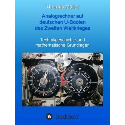 Tredition Analogrechner auf deutschen U-Booten des Zweiten Weltkrieges Tredition Analogrechner auf deutschen U-Booten des Zweiten Weltkrieges