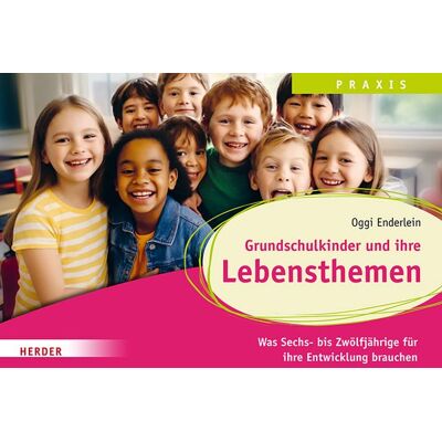 Herder Grundschulkinder und ihre Lebensthemen Herder Grundschulkinder und ihre Lebensthemen