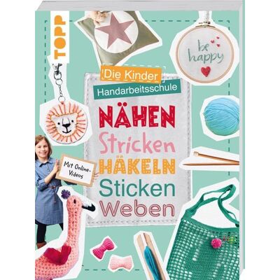 Frechverlag GmbH Die Kinder-Handarbeitsschule: Nähen, Stricken, Häkeln, Sticken, Weben Frechverlag GmbH Die Kinder-Handarbeitsschule: Nähen, Stricken, Häkeln, Sticken, Weben