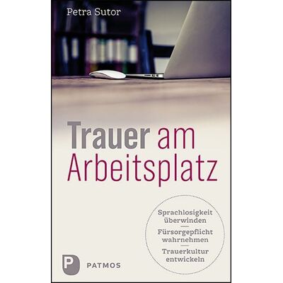 Patmos Verlag Trauer am Arbeitsplatz Patmos Verlag Trauer am Arbeitsplatz
