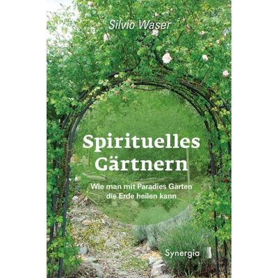 Synergia-Verlag Spirituelles Gärtnern Synergia-Verlag Spirituelles Gärtnern