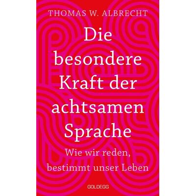 Goldegg Verlag eBook Die besondere Kraft der achtsamen Sprache - Wie wir reden, bestimmt unser Leben. In jeder Situation empathisch, wertschätzend & klar kommunizieren: Ti Goldegg Verlag eBook Die besondere Kraft der achtsamen Sprache - Wie wir reden, bestimmt unser Leben. In jeder Situation empathisch, wertschätzend & klar kommunizieren: Ti