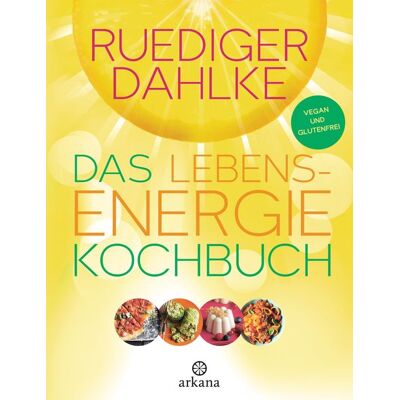 Arkana Das Lebensenergie-Kochbuch Arkana Das Lebensenergie-Kochbuch