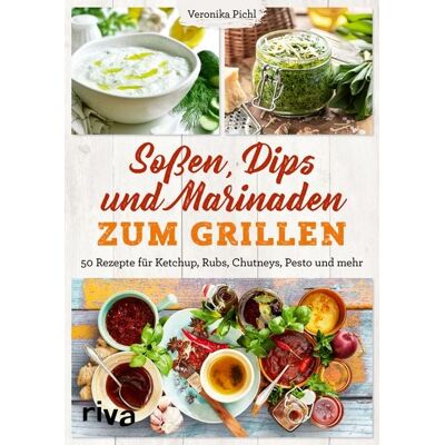 Riva Soßen, Dips und Marinaden zum Grillen Riva Soßen, Dips und Marinaden zum Grillen
